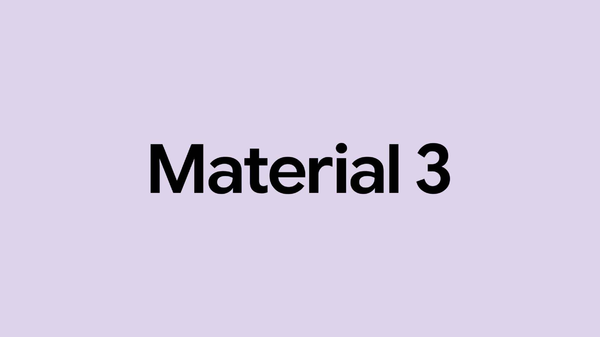 谷歌即将发布Material Design 3-第1张图片-芙蓉之城